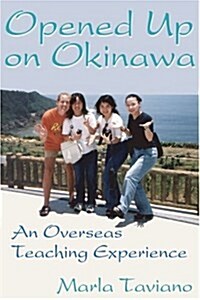Opened Up on Okinawa: An Overseas Teaching Experience (Paperback)