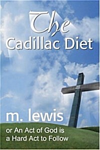 The Cadillac Diet: Or an Act of God is a Hard ACT to Follow (Paperback)