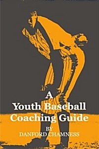 A Youth Baseball Coaching Guide (Paperback)