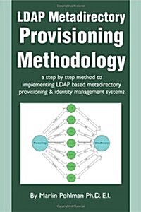 LDAP Metadirectory Provisioning Methodology: A Step by Step Method to Implementing LDAP Based Metadirectory Provisioning (Paperback)