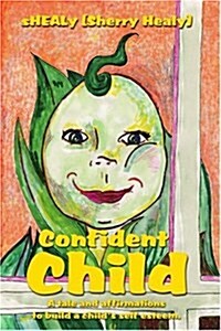 Confident Child: A Tale and Affirmations to Build a Childs Self Esteem. (Paperback)