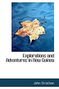 Explorations and Adventures in New Guinea (Paperback)