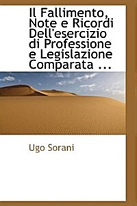 Il Fallimento, Note E Ricordi Dellesercizio Di Professione E Legislazione Comparata ... (Hardcover)