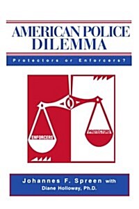 American Police Dilemma: Protectors or Enforcers? (Paperback)