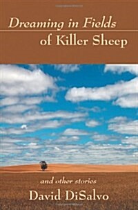 Dreaming in Fields of Killer Sheep: And Other Stories (Paperback)