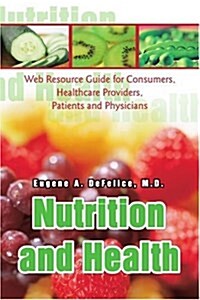 Nutrition and Health: Web Resource Guide for Consumers, Healthcare Providers, Patients and Physicians (Paperback)