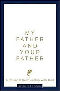 My Father and Your Father: A Personal Relationship with God (Paperback)