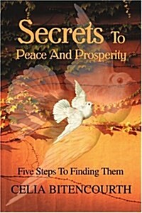 Secrets to Peace and Prosperity: 5 Steps to Get It (Paperback)