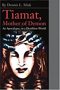 Tiamat, Mother of Demon: An Apocalypse, in a Deathless World (Paperback)