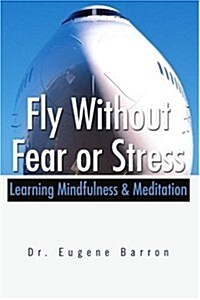 Fly Without Fear or Stress: Learning Mindfulness (Paperback)