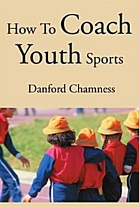 How to Coach Youth Sports (Paperback)