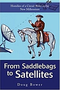 From Saddlebags to Satellites: Homilies of a Circuit Rider in the New Millennium (Paperback)