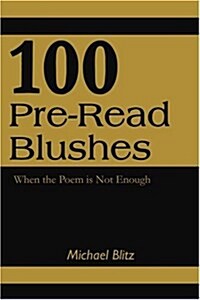 100 Pre-Read Blushes: When the Poem Is Not Enough (Paperback)