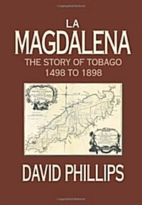 La Magdalena: The Story of Tobago 1498 to 1898 (Paperback)