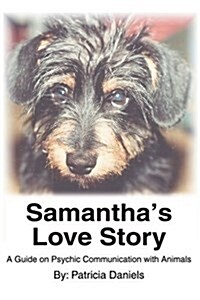 Samanthas Love Story: A Guide on Psychic Communication with Animals (Paperback)