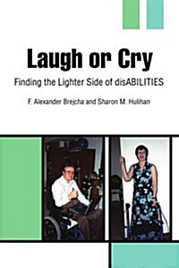 Laugh or Cry: Finding the Lighter Side of Disabilities (Paperback)