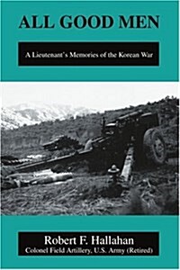 All Good Men: A Lieutenants Memories of the Korean War (Paperback)