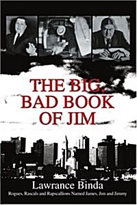 The Big, Bad Book of Jim: Rogues, Rascals and Rapscallions Named James, Jim and Jimmy (Paperback)