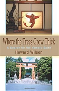 Where the Trees Grow Thick: A Search for the Yamato Spirit (Paperback)