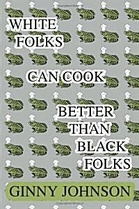 White Folks Can Cook Better Than Black Folks (Paperback)