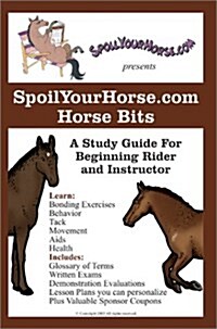 Spoilyourhorse.com Horse Bits: A Study Guide for Beginning Rider and Instructor (Paperback)