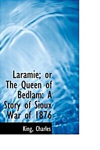 Laramie; Or the Queen of Bedlam: A Story of Sioux War of 1876 (Paperback)