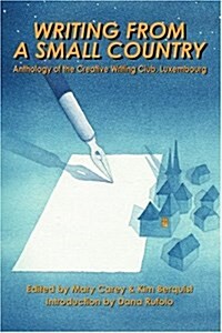 Writing from a Small Country: Anthology of the Creative Writing Club, Luxembourg (Paperback)