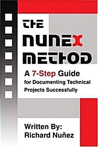 The Nunex Method: A 7-Step Guide for Documenting Technical Projects Successfully (Paperback)