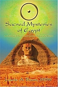 Sacred Mysteries of Egypt: An Astrological Interpretation of Ancient Holographic Wisdom (Paperback)