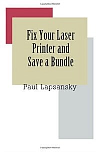 Fix Your Laser Printer and Save a Bundle (Paperback)