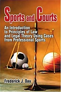 Sports and Courts: An Introduction to Principles of Law and Legal Theory Using Cases from Professional Sports (Paperback)