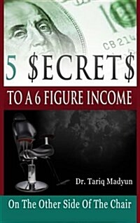 5 $Ecrets to a 6 Figure Income: On the Other Side of the Chair (Paperback)