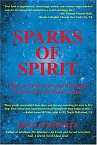 Sparks of Spirit: How to Find Love and Meaning in Your Life 24 Hours a Day (Paperback)