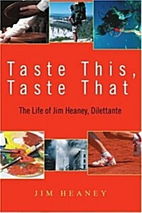 Taste This, Taste That: The Life of Jim Heaney, Dilettante (Paperback)