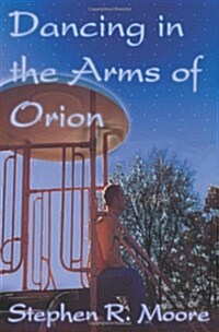 Dancing in the Arms of Orion (Paperback)