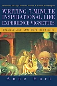 Writing 7-Minute Inspirational Life Experience Vignettes: Create and Link 1,500-Word True Stories (Paperback)