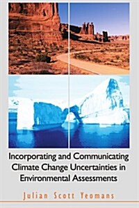 Incorporating and Communicating Climate Change Uncertainties in Environmental Assessments (Paperback)