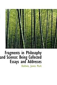 Fragments in Philosophy and Science: Being Collected Essays and Addresses (Hardcover)