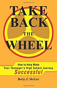 Take Back the Wheel: How to Help Make Your Teenager (Paperback)