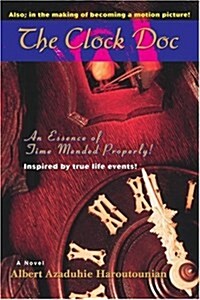 The Clock Doc: An Essence of Time Mended Properly! (Paperback)