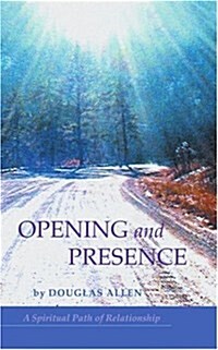 Opening and Presence: A Spiritual Path of Relationship (Paperback)