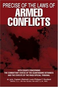 Precise of the laws of armed conflicts : with essays concerning the combattant status of the Guantanamo detainees and the Statute of the Iraqi Special Tribunal