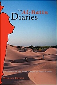 The Al-Batin Diaries: A Season in the Work Camps of Saudi Arabia (Paperback)