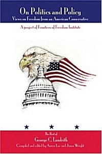 On Politics and Policy: Views on Freedom from an American Conservative (Paperback)