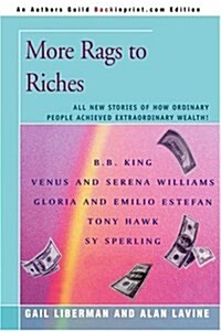 More Rags to Riches: All New Stories of How Ordinary People Achieved Extraordinary Wealth! (Paperback)