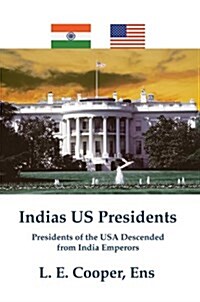 Indias Us Presidents: Presidents of the USA Descended from India Emperors (Paperback)