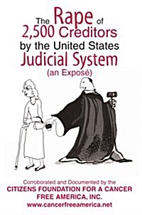 The Rape of 2,500 Creditors by the United States Judicial System: (an Expos? (Paperback)