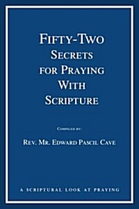 Fifty-Two Secrets for Praying with Scripture: A Scriptural Look at Praying (Paperback)