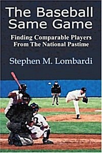 The Baseball Same Game: Finding Comparable Players from the National Pastime (Paperback)