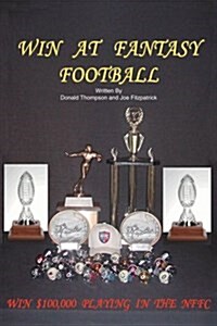 Win at Fantasy Football: Win $100,000 Playing in the Nffc (Paperback)